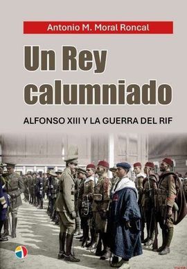 UN REY CALUMNIADO ALFONSOXIII GUERRA RIF
