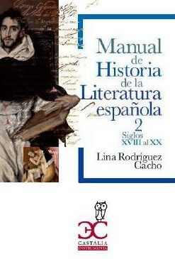 MANUAL DE HISTORIA DE LA LITERATURA ESPAÑOLA. VOL. 2. SIGLOS XVIII-XX