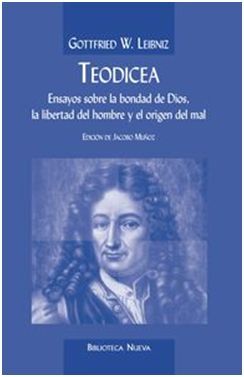 TEODICEA. ENSAYOS SOBRE LA BONDAD DE DIOS, LA LIBERTAD DEL HOMBRE Y EL ORIGEN DEL MAL