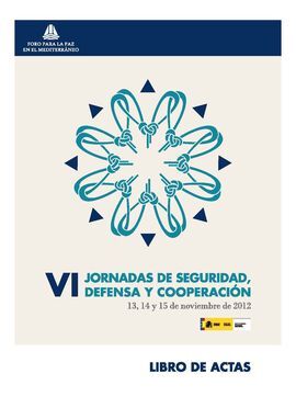 ESTRATEGIA ESPAÃOLA DE SEGURIDAD Y SU INCIDENCIA EN EL ÃREA MEDITERRÃNEA : ACTAS DE LAS VI JORNADAS DE SEGURIDAD, DEFENSA Y COOPERACIÃN : CELEBRAD