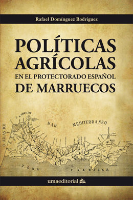 POLÍTICAS AGRÍCOLAS EN EL PROTECTORADO ESPAÑOL DE MARRUECOS