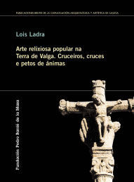 ARTE RELIXIOSA POPULAR NA TERRA DE VALGA: CRUCEIROS, CRUCES E PETOS DE ÃNIMAS