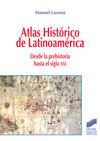 ATLAS HISTÓRICO DE LATINOAMÉRICA DESDE LA PREHISTORIA HASTA EL SIGLO XXI