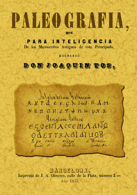 PALEOGRAFÍA, QUE PARA INTELIGENCIA DE LOS MANUSCRITOS ANTIGUOS DE ESTE