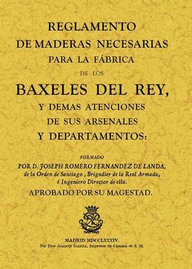 REGLAMENTO DE MADERAS NECESARIAS PARA LA FABRICA DE BAXELES DEL REY Y DEMÁS ATENCIONES DE SUS ARSENALES Y DEPARTAMENTOS