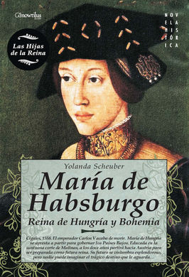 MARÍA DE HABSBURGO. REINA DE HUNGRÍA Y BOHEMIA