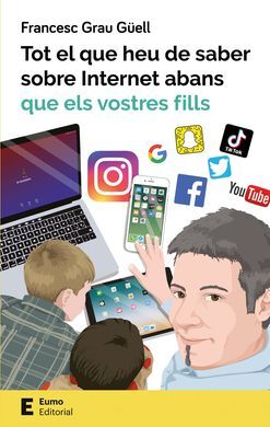 TOT EL QUE HEU DE SABER SOBRE INTERNET ABANS QUE ELS VOSTRES FILLS