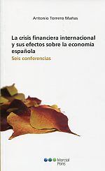 LA CRISIS FINANCIERA INTERNACIONAL Y SUS EFECTOS SOBRE LA ECONOMÍA ESPAÑOLA. SEIS CONFERENCIAS