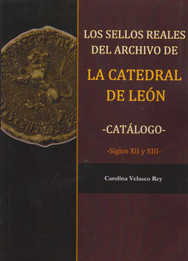 LOS SELLOS REALES DEL ARCHIVO DE LA CATEDRAL DE LEÓN