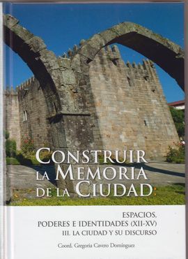 CONSTRUIR LA MEMORIA DE LA CIUDAD: ESPACIOS, PODERES E IDENTIDADES EN LA EDAD ME