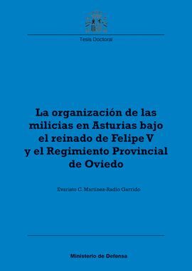 LA ORGANIZACIÃN DE LAS MILICIAS EN ASTURIAS BAJO EL REINADO DE FELIPE V Y EL REGIMIENTO PROVINCIAL DE OVIEDO