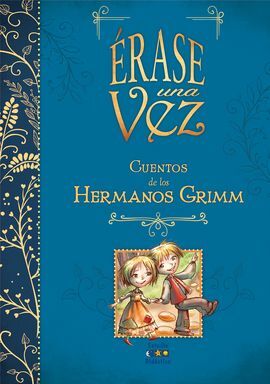 CUENTOS DE LOS HERMANOS GRIMM (ERASE UNA VEZ)