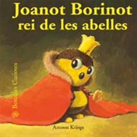 BESTIOLES CURIOSES. JOANOT BORINOT REI DE LES ABELLES