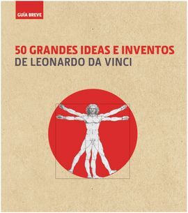 GUÍA BREVE. 50 GRANDES IDEAS E INVENTOS DE LEONARDO DA VINCI