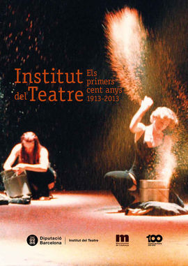 INSTITUT DEL TEATRE : ELS PRIMERS CENT ANYS 1913-2013