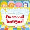 NO EM VULL BANYAR!