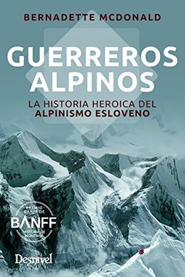 GUERREROS ALPINOS. LA HISTORIA HEROICA DEL ALPINISMO ESLOVENO