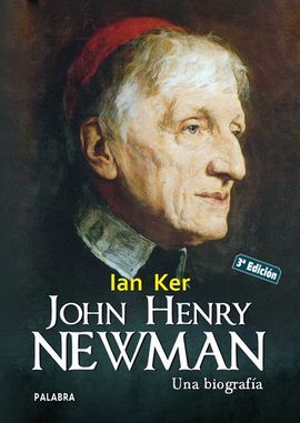 JOHN HENRY NEWMAN. UNA BIOGRAFÍA