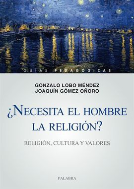 ¿NECESITA EL HOMBRE LA RELIGIÓN?