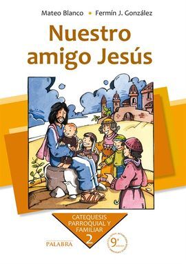 CATEQUESIS PARROQUIAL Y FAMILIAR. 2: NUESTRO AMIGO JESÚS