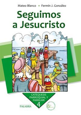 CATEQUESIS PARROQUIAL Y FAMILIAR. 4: SEGUIMOS A JESUCRISTO