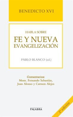BENEDICTO XVI. HABLA SOBRE LA FE Y NUEVA EVANGELIZACIÓN
