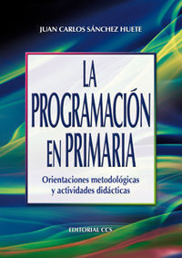 LA PROGRAMACIÓN EN PRIMARIA. ORIENTACIONES METODOLÓGICAS Y ACTIVIDADES DIDÁCTICAS