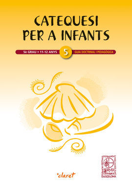 CATEQUESI PER A INFANTS - 5È GRAU. GUIA DOCTRINAL I PEDAGÒGICA