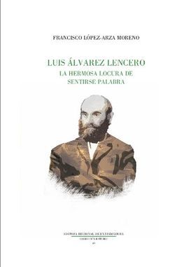 LUIS ÁLVAREZ LENCERO. LA HERMOSA LOCURA DE LA PALABRA