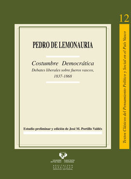 PEDRO DE LEMONAURIA. COSTUMBRE DEMOCRÁTICA. DEBATES LIBERALES SOBRE FUEROS VASCO