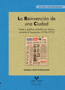 LA REINVENCIÓN DE UNA CIUDAD. PODER Y POLÍTICA SIMBÓLICA EN VITORIA DURANTE EL FRANQUISMO