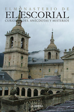 EL MONASTERIO DE EL ESCORIAL, CURIOSIDADES, ANÉCDOTAS Y MISTERIOS