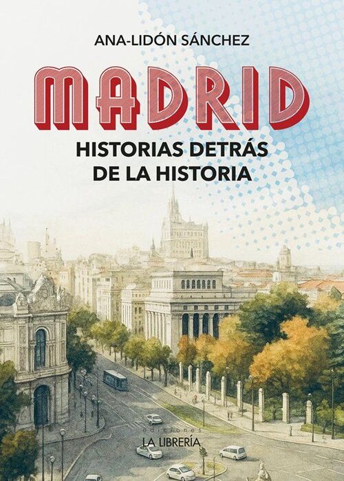 MADRID HISTORIAS DETRÁS DE LA HISTORIA
