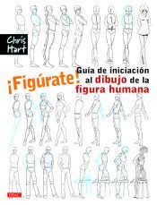 ¡FIGÚRATE! GUÍA DE INICIACIÓN AL DIBUJO DE LA FIGURA HUMANA