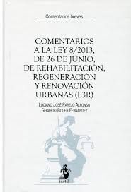 COMENTARIOS A LA LEY 8-2013, DE 26 DE JUNIO, DE REHABILITACIÓN, REGENERACIÓN Y RENOVACIÓN URBANAS