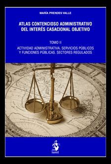 ATLAS CONTENCIOSO ADMINISTRATIVO DEL INTERÉS CASACIONAL OBJETIVO. TOMO II - ACTIVIDAD ADMINISTRATIVA. SERVICIOS PÚBLICOS Y FUNCIONES PÚBLICAS. SECTORE