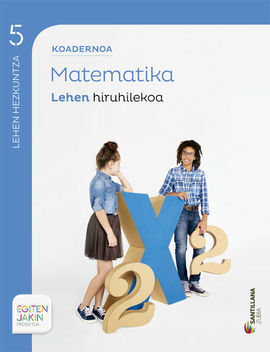 KOADERNOA MATEMATIKA LEHEN HIRUHILEKOA 5 LEHEN HEZKUNTZA EGITEN JAKIN ZUBIA
