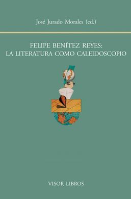 FELIPE BENÍTEZ REYES, LA LITERATURA COMO CALEIDOSCOPIO