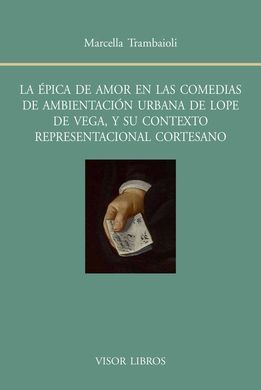 LA ÉPICA DE AMOR EN LAS COMEDIAS DE AMBIENTACIÓN URBANA DE LOPE DE VEGA