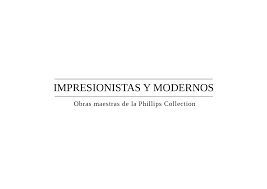 IMPRESIONISTAS Y MODERNOS OBRAS MAESTRAS DE LA PHILLIPS COLLECTION