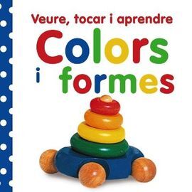 VEURE, TOCAR I APRENDRE. COLORS I FORMES