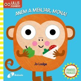 ULLS JUGANERS. ANEM A MENJAR, MONA!