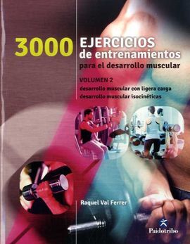 3000 EJERCICIOS DE ENTRENAMIENTO PARA EL DESARROLLO MUSCULAR. TOMO 2