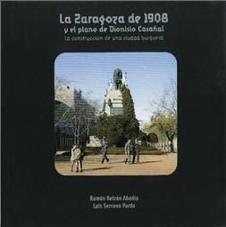 LA ZARAGOZA DE 1908 Y EL PLANO DE DIONISIO CASAÑAL