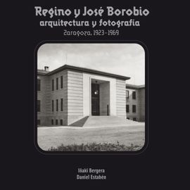 REGINO Y JOSÉ BOROBIO. ARQUITECTURA Y FOTOGRAFÁI