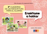 TERCER CUADERNO DE LECTOESCRITURA PARA EL ALUMNO. ENSÉÑAME A HABLAR