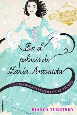 UNA FASHIONISTA VIAJERA EN EL TIEMPO. 2: EN EL PALACIO DE MARIA ANTONIETA