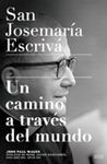 UN CAMINO A TRAVÉS DEL MUNDO. SAN JOSEMARÍA ESCRIVÁ