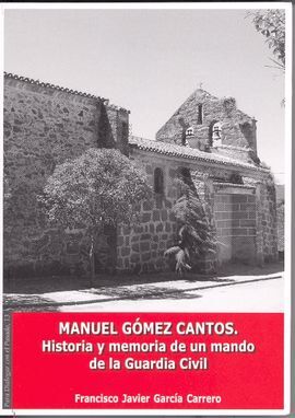 MANUEL GÓMEZ CANTOS. HISTORIA Y MEMORIA DE UN MANDO DE LA GUARDIA CIVIL