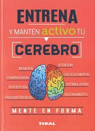 ENTRENA Y MANTEN ACTIVO TU    CEREBRO